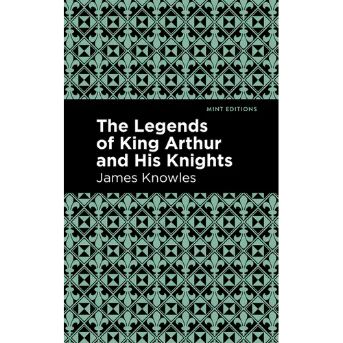 The Legends of King Arthur and His Knights - Hardcover