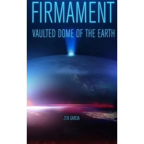 Firmament: Vaulted Dome of the Earth - Hardcover