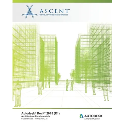 Autodesk Revit 2015 (R1): Architecture Fundamentals - Metric: Autodesk Official Training Guide (AOTG) - Paperback