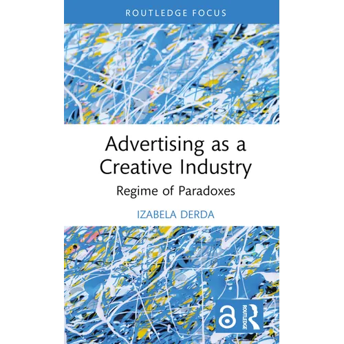 Advertising as a Creative Industry: Regime of Paradoxes - Hardcover