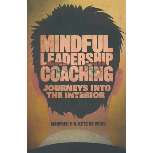 Mindful Leadership Coaching: Journeys Into the Interior - Paperback