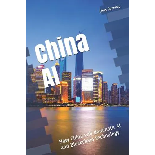 China AI: How China will dominate AI and Blockchain technology - Paperback