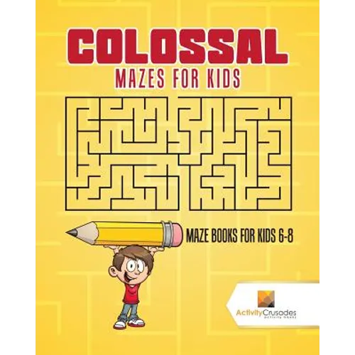 Colossal Mazes for Kids: Maze Books for Kids 6-8 - Paperback