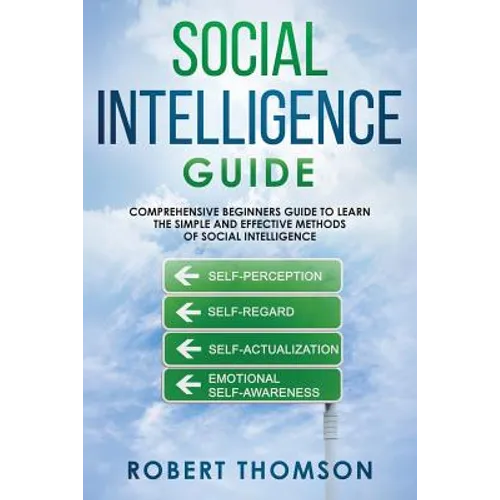 Social Intelligence Guide: Comprehensive Beginner's Guide to learn the Simple and Effective Methods of Social Intelligence - Paperback