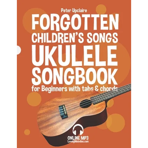 Forgotten Children's Songs - Ukulele Songbook for Beginners with Tabs and Chords - Paperback