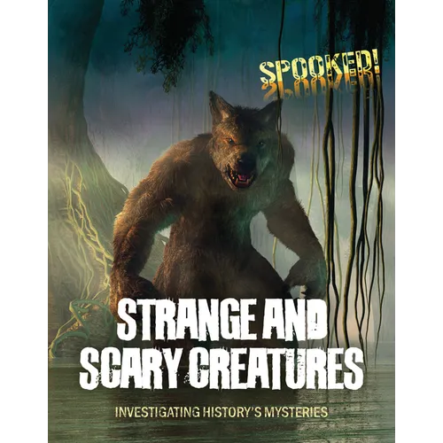 Strange and Scary Creatures: Investigating History's Mysteries - Paperback