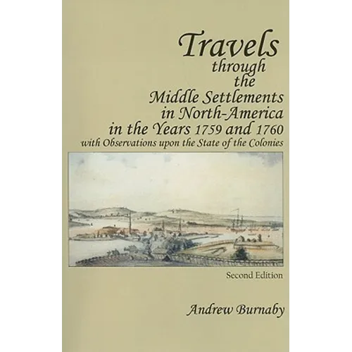Travels Through the Middle Settlements in North-America in the Years 1759 and 1760: With Observations Upon the State of the Colonies - Paperback