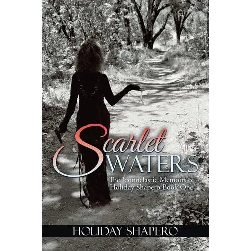 Scarlet Waters: The Iconoclastic Memoirs of Holiday Shapero Book One - Paperback