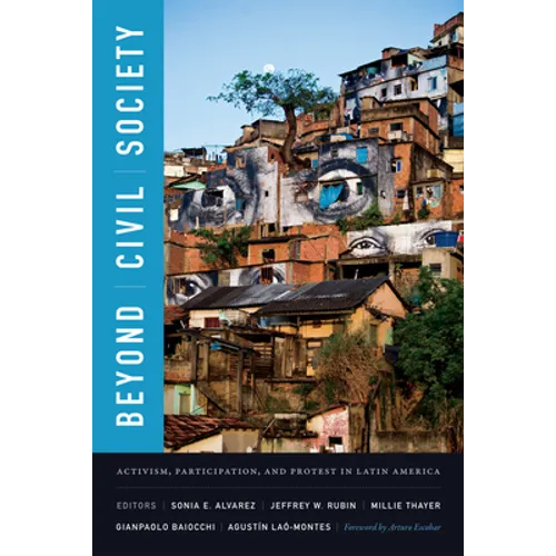 Beyond Civil Society: Activism, Participation, and Protest in Latin America - Paperback