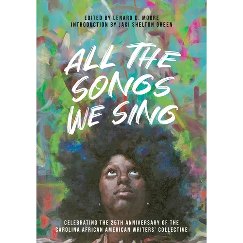 All the Songs We Sing: Celebrating the 25th Anniversary of the Carolina African American Writers' Collective - Paperback