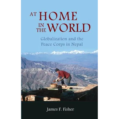 At Home in the World: Globalization and the Peace Corps in Nepal - Paperback
