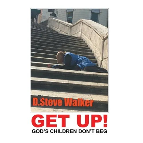 Get Up!: God's Children Don't Beg - Hardcover