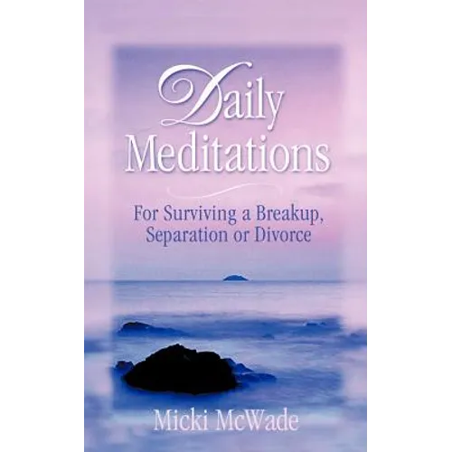 Daily Meditations: for Surviving a Breakup, Separation or Divorce - Paperback