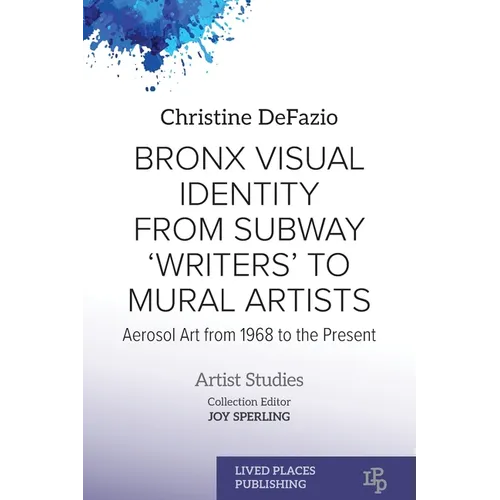 Bronx Visual Identity from Subway 'Writers' to Mural Artists: Aerosol Art from 1968 to the Present - Paperback