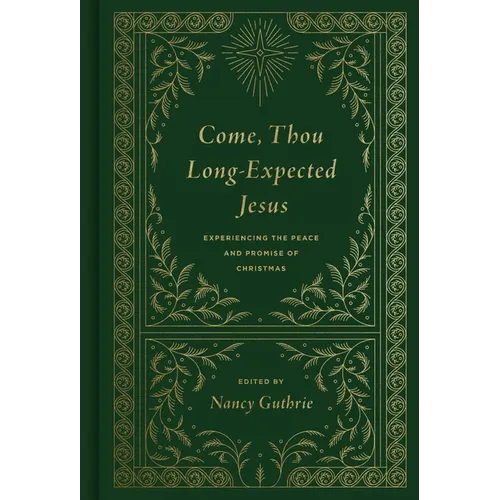 Come, Thou Long-Expected Jesus: Experiencing the Peace and Promise of Christmas (Redesign) - Hardcover