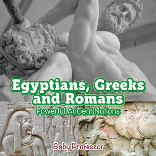 Egyptians, Greeks and Romans: Powerful Ancient Nations - Paperback