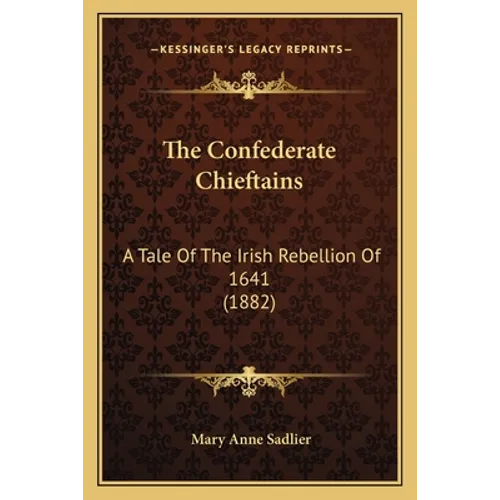 The Confederate Chieftains: A Tale Of The Irish Rebellion Of 1641 (1882) - Paperback
