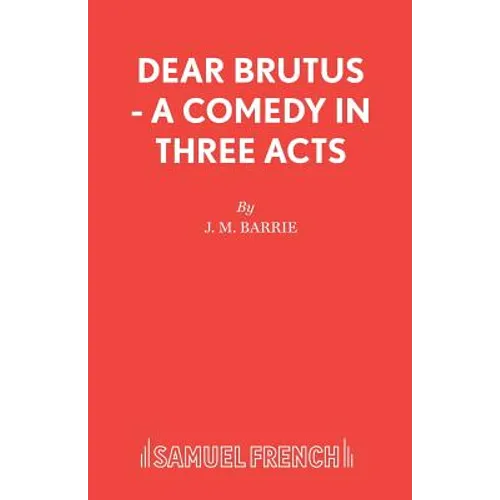 Dear Brutus - A Comedy in Three Acts - Paperback