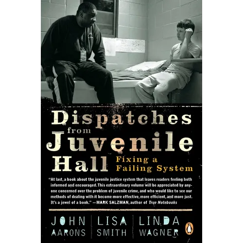 Dispatches from Juvenile Hall: Fixing a Failing System - Paperback