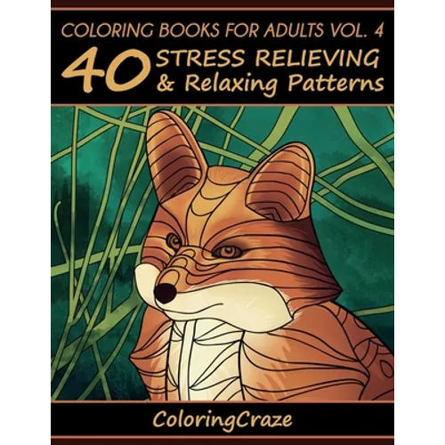 Coloring Books For Adults Volume 4: 40 Stress Relieving And Relaxing Patterns - Paperback