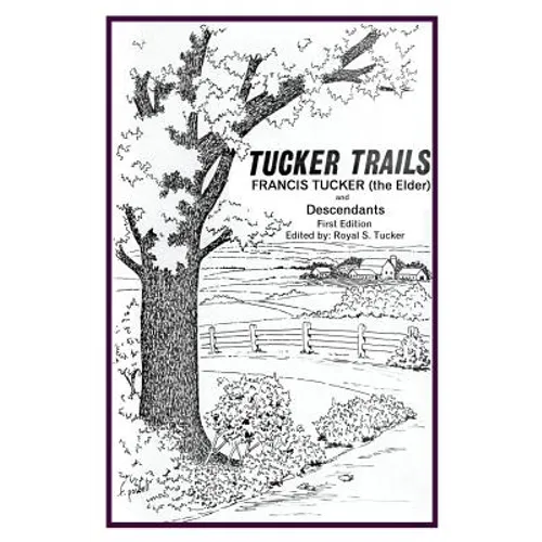 Tucker Trails Francis Tucker (the Elder) and Descendants - Paperback