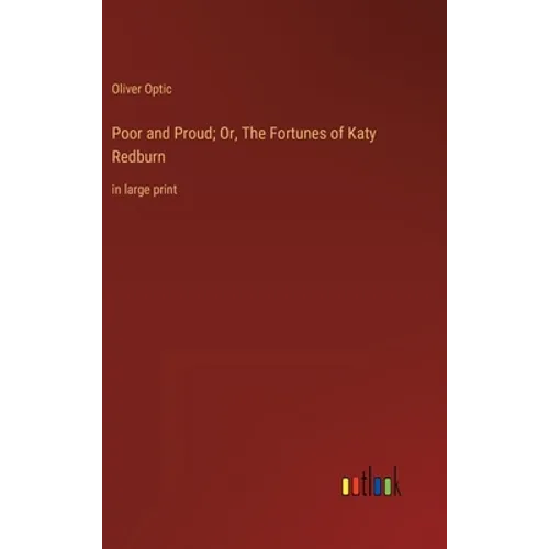 Poor and Proud; Or, The Fortunes of Katy Redburn: in large print - Hardcover