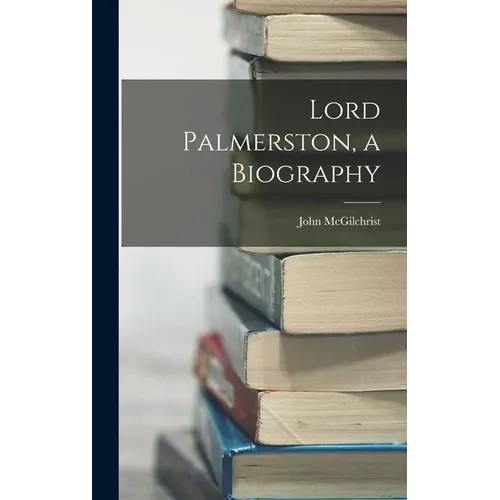 Lord Palmerston, a Biography - Hardcover