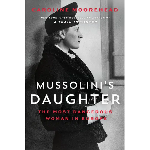 Mussolini's Daughter: The Most Dangerous Woman in Europe - Hardcover