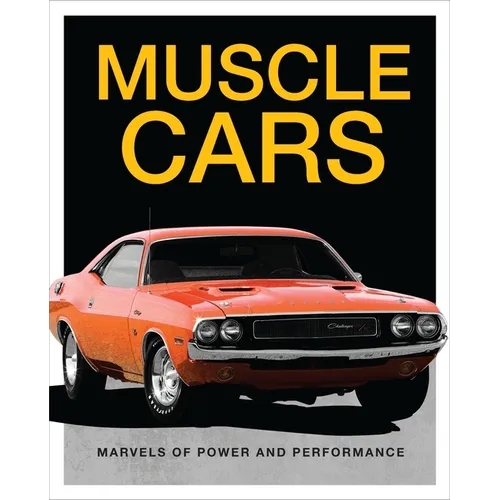 Muscle Cars: Marvels of Power and Performance - Hardcover