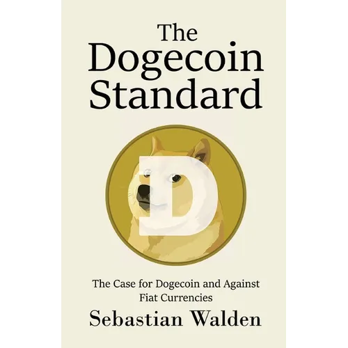 The Dogecoin Standard: The Case for Dogecoin and Against Fiat Currencies - Paperback