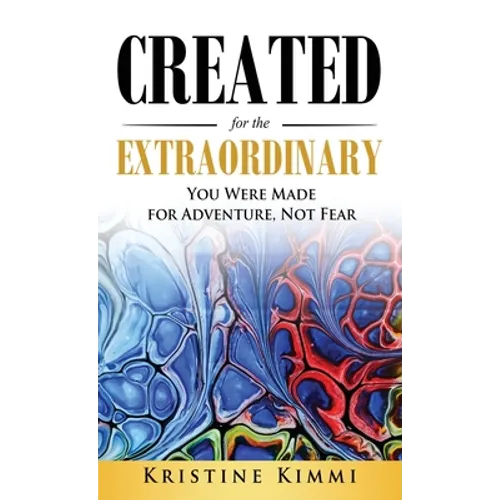 Created for the Extraordinary: You Were Made for Adventure, Not Fear - Hardcover
