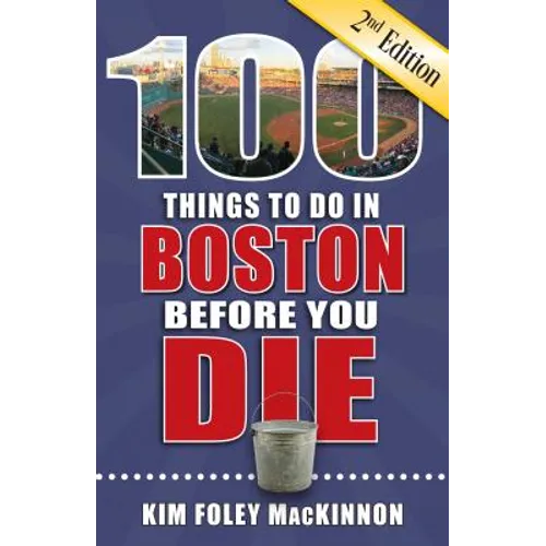 100 Things to Do in Boston Before You Die, 2nd Edition - Paperback
