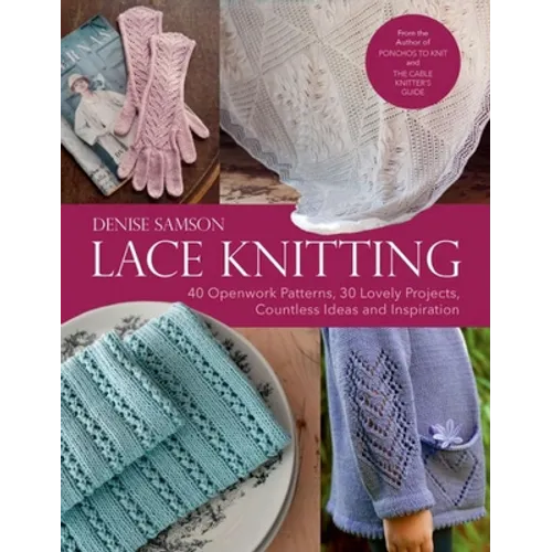 Lace Knitting: 40 Openwork Patterns, 30 Lovely Projects, Countless Ideas & Inspiration - Hardcover