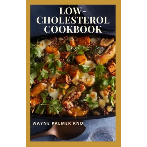 Low-Cholesterol Cook Book: Low Cholesterol Effective Recipes That Would Keep Your And Your Family Healthy - Paperback