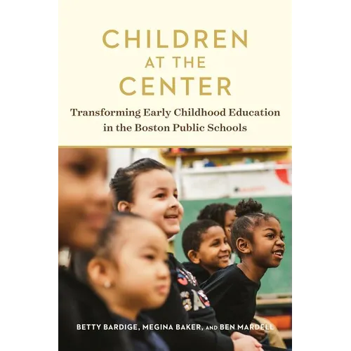 Children at the Center: Transforming Early Childhood Education in the Boston Public Schools - Paperback