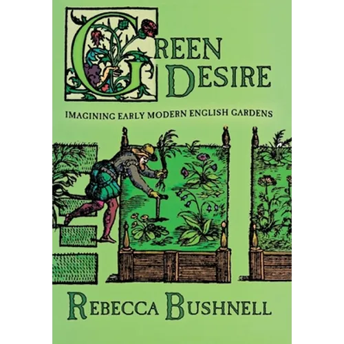 Green Desire: Imagining Early Modern English Gardens - Hardcover