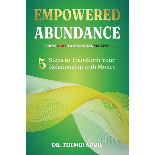 Empowered Abundance: 5 Steps to Transform Your Relationship with Money - Paperback