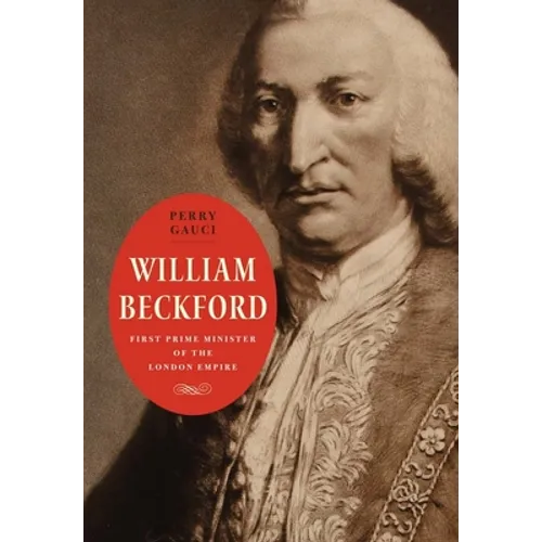 William Beckford: First Prime Minister of the London Empire - Hardcover