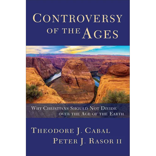 Controversy of the Ages: Why Christians Should Not Divide Over the Age of the Earth - Paperback