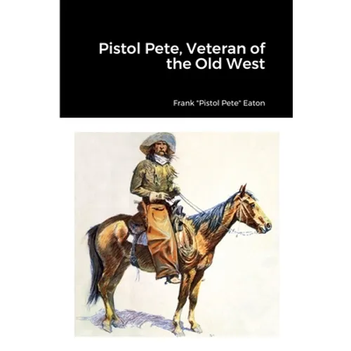 Pistol Pete, Veteran of the Old West - Paperback
