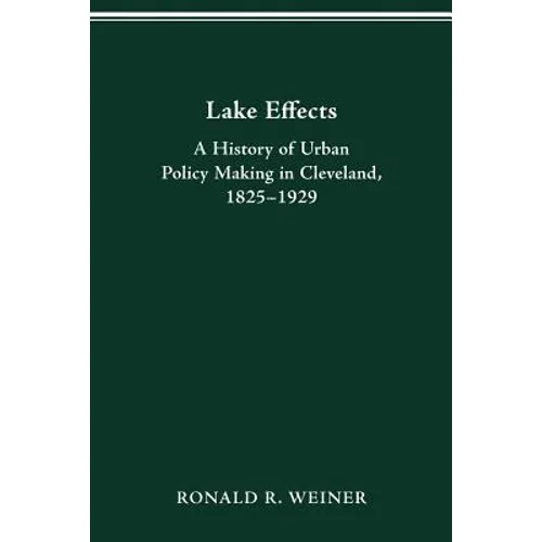 Lake Effects: History of Urban Policy Making in Clevel - Paperback