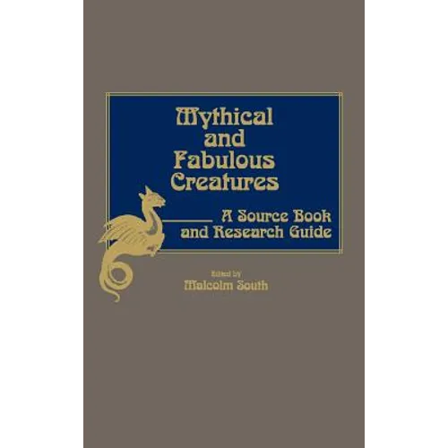 Mythical and Fabulous Creatures: A Source Book and Research Guide - Hardcover