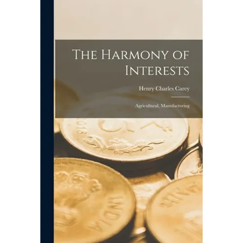 The Harmony of Interests: Agricultural, Manufacturing - Paperback