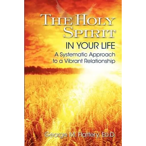 The Holy Spirit in Your Life: A Systematic Approach to a Vibrant Relationship - Paperback