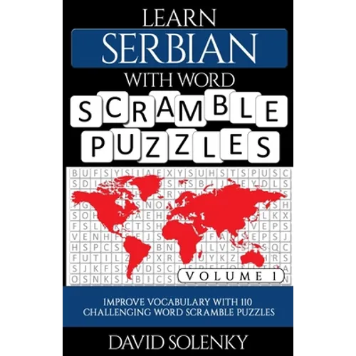 Learn Serbian with Word Scramble Puzzles Volume 1: Learn Serbian Language Vocabulary with 110 Challenging Bilingual Word Scramble Puzzles - Paperback