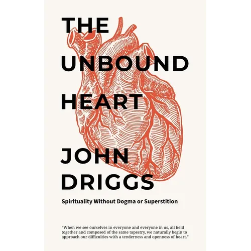 The Unbound Heart: Spirituality Without Dogma or Superstition - Paperback