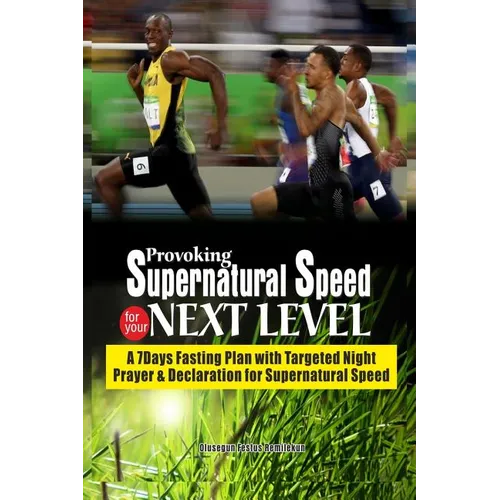 Provoking Supernatural Speed for Your Next Level: A 7 Days Fasting Plan with Targeted Night Prayers & Declarations for Supernatural Speed - Paperback
