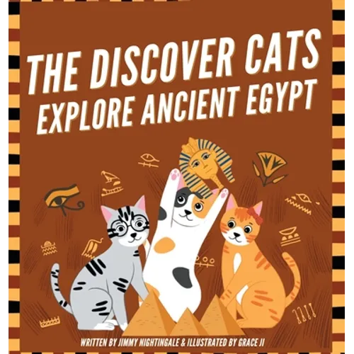 The Discover Cats Explore Ancient Egypt: A Children's Book About Ancient Egyptian Culture, Mythology, and History - Hardcover