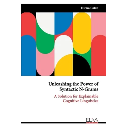 Unleashing the Power of Syntactic N-Grams: A Solution for Explainable Cognitive Linguistics - Paperback