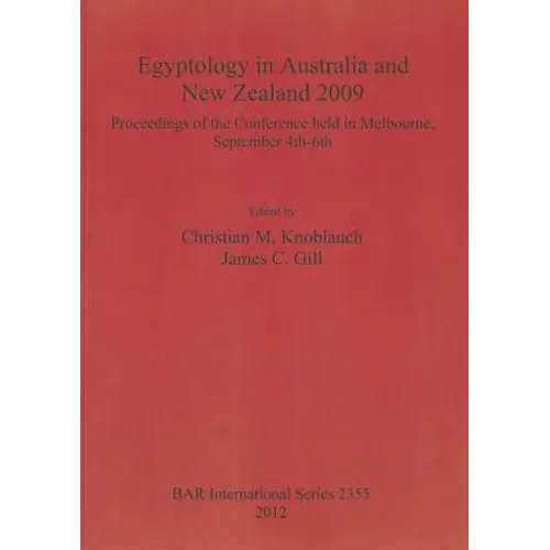 Egyptology in Australia and New Zealand 2009: Proceedings of the conference held in Melbourne, September 4th-6th - Paperback